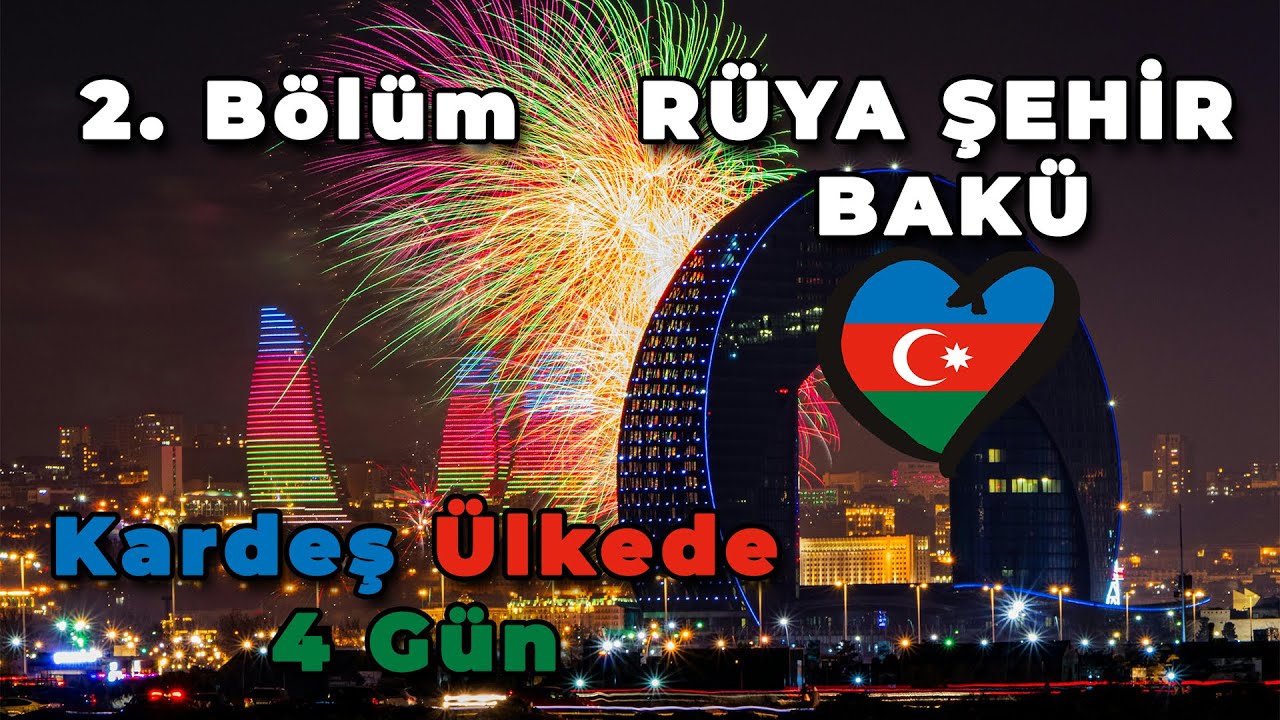 Azerbaycan'ın Kalbi: Bakü'ye Yolculuk 2. Bölüm
