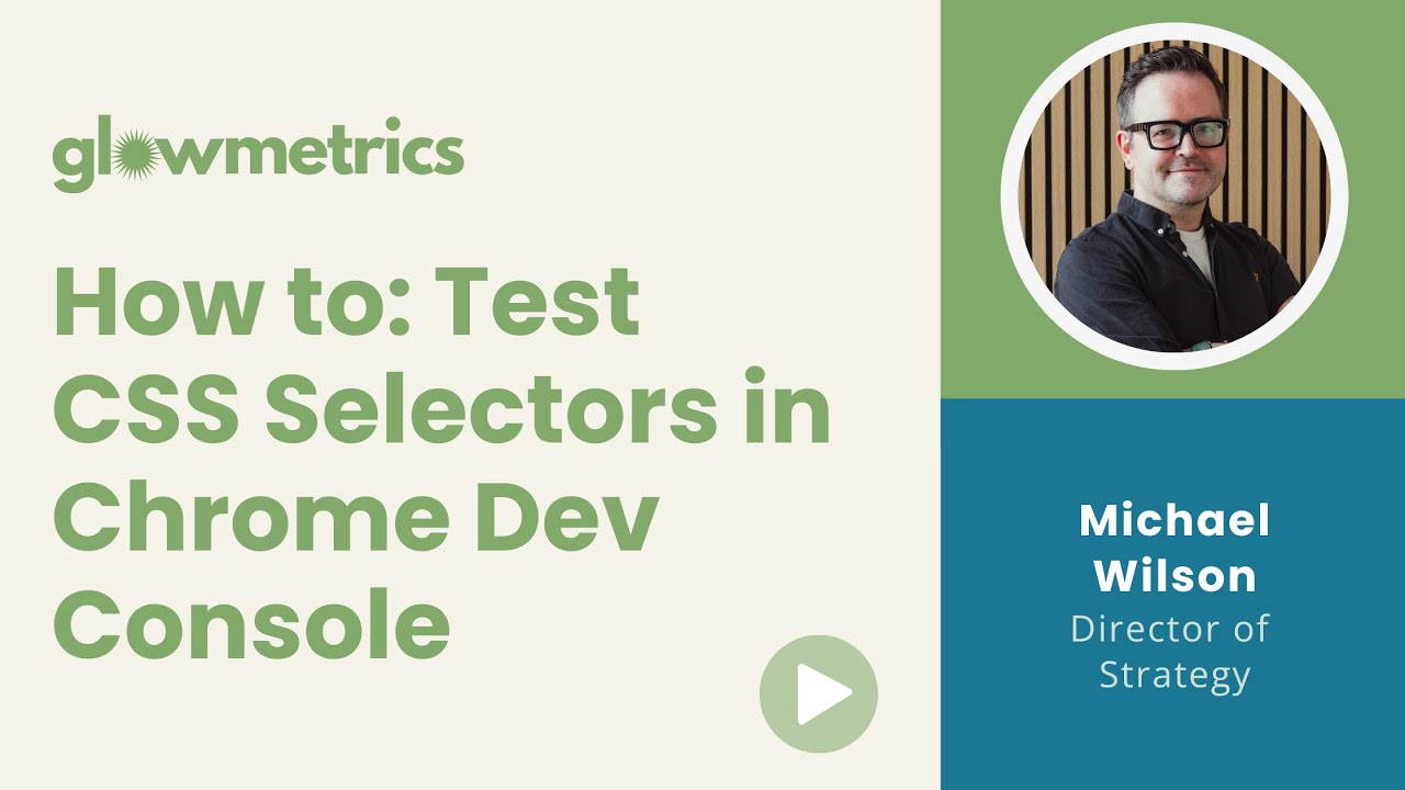 Testing CSS Selectors in the Chrome Dev Console | Using CSS Selectors in Google Tag Manager & more