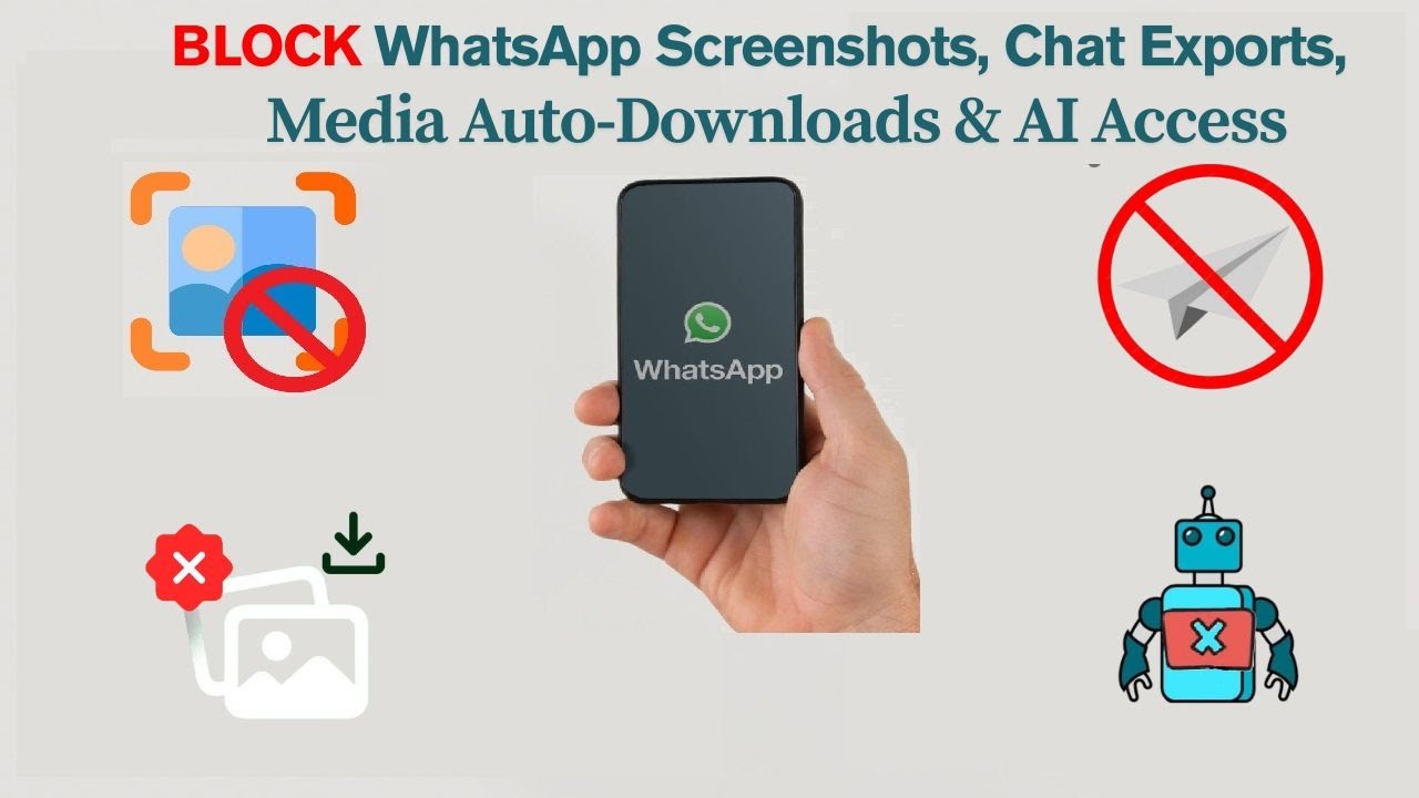 BLOCK WhatsApp Screenshots, Chat Exports, Media Auto-Downloads & AI Access (2025 Guide)