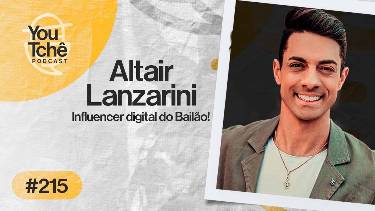 ALTAIR LANZARINI (Bail&atilde;o &eacute; Vida)- YouTch&ecirc; PodCast #215