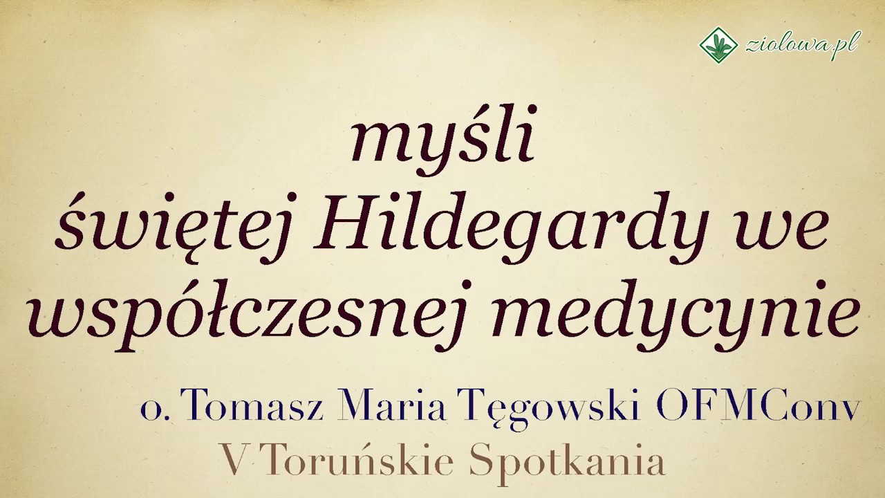 Aktualność myśli św. Hildegardy we wsp&oacute;łczesnej medycynie - o.Tomasz Tęgowski -V Toruńskie Spotkania