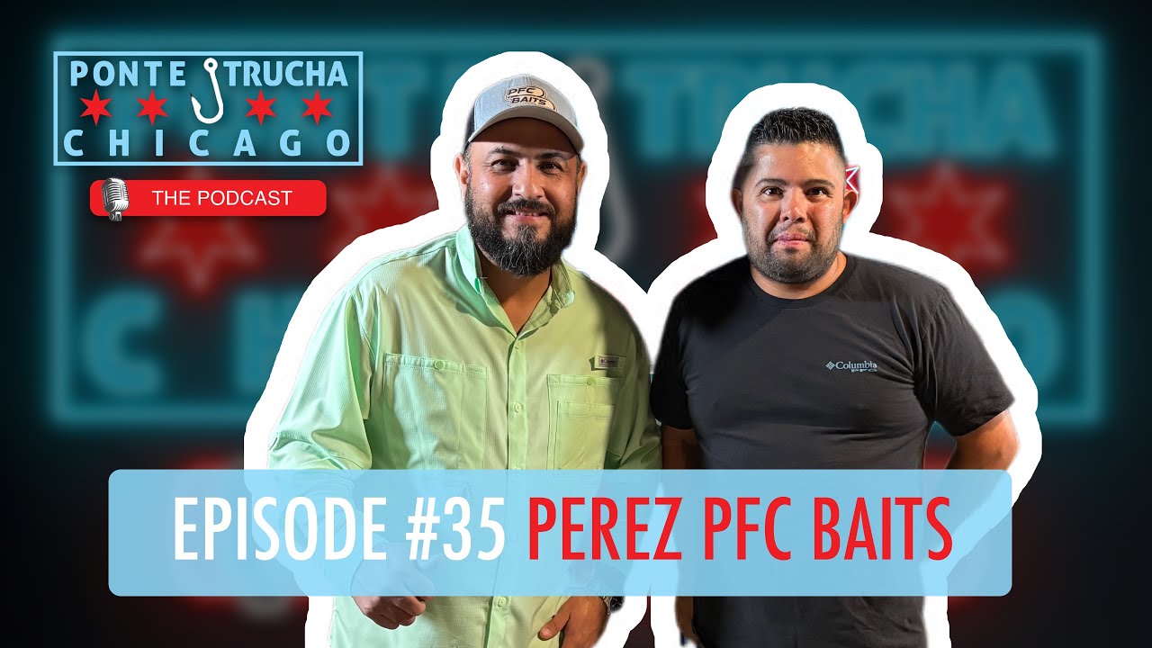 Ponte Trucha Chicago The Podcast Ep #35 Perez PFC Baits