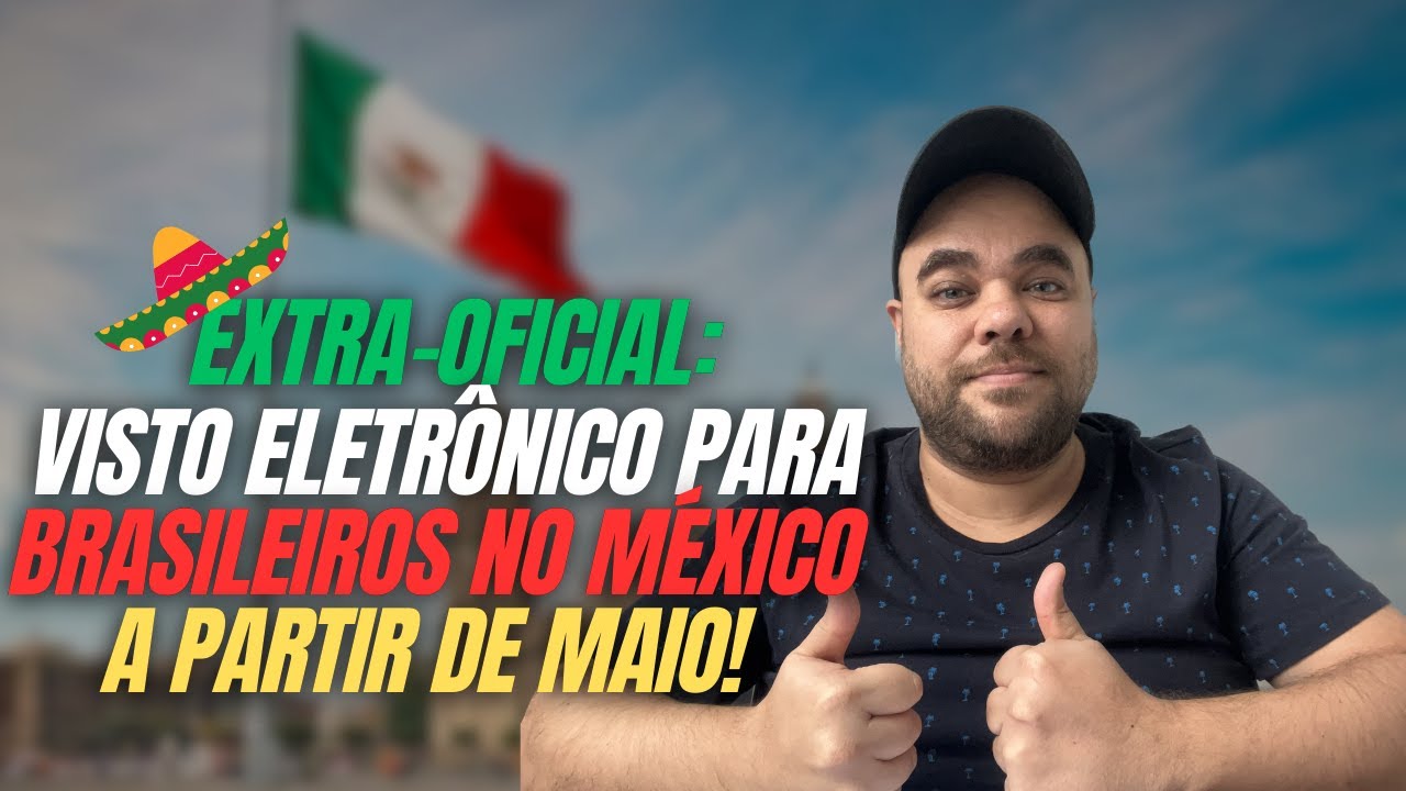 EXTRA-OFICIAL: GOVERNO MEXICANO CONFIRMA VISTO ELETRONICO PARA BRASILEIROS A PARTIR DE MAIO DE 2024