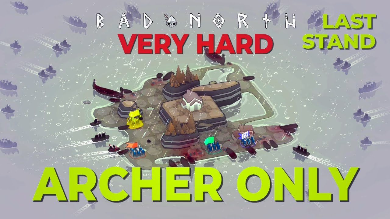 The Last Stand / FIN / ARCHERS ONLY + VERY HARD / Bad North / Challenge Run