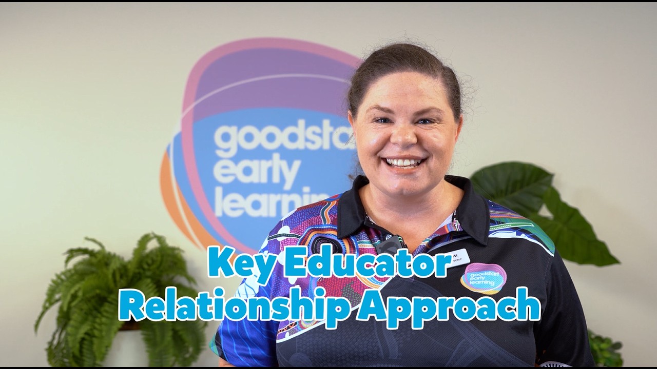 Why relationships matter: The Goodstart key educator relationship approach