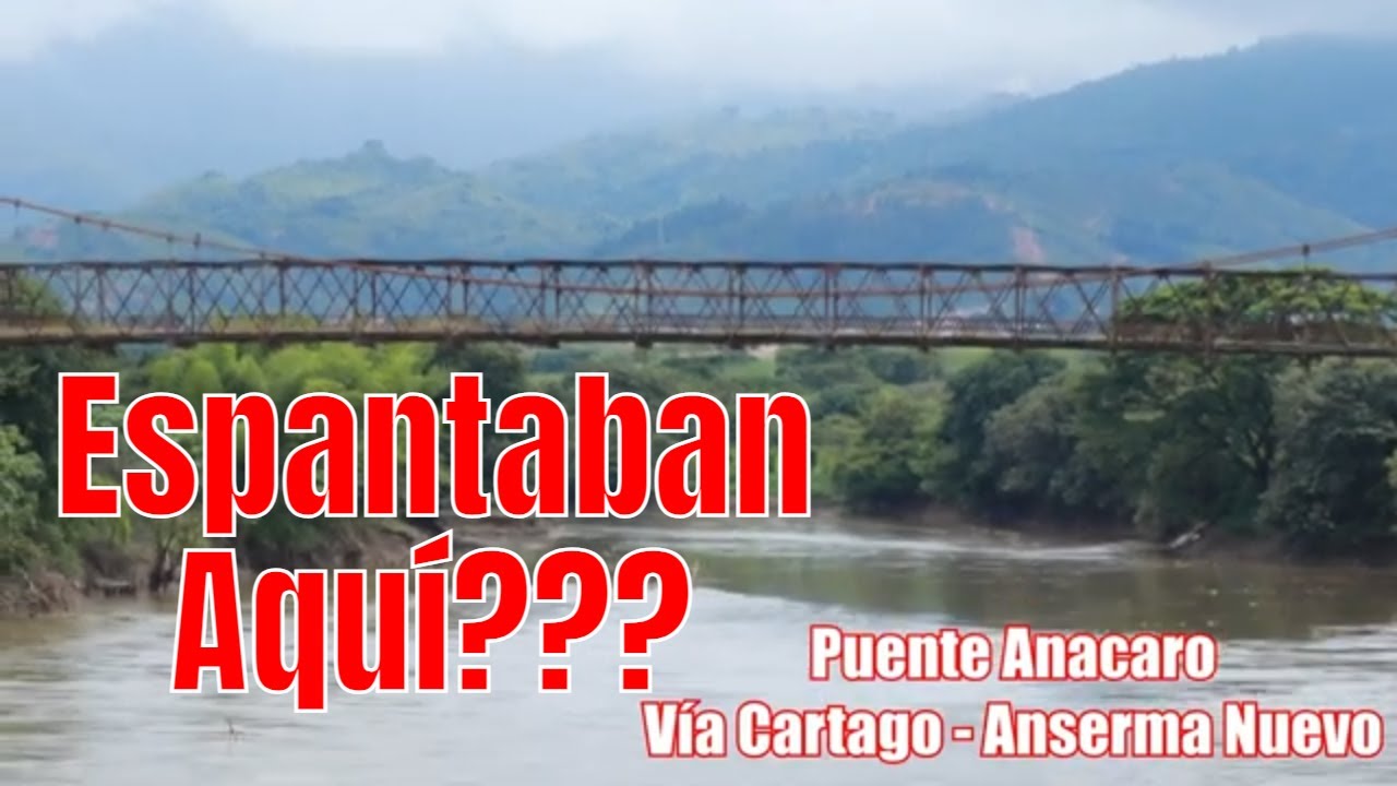 PUENTE ANACARO V&Iacute;A CARTAGO ANSERMANUEVO ( Valle del Cauca )
