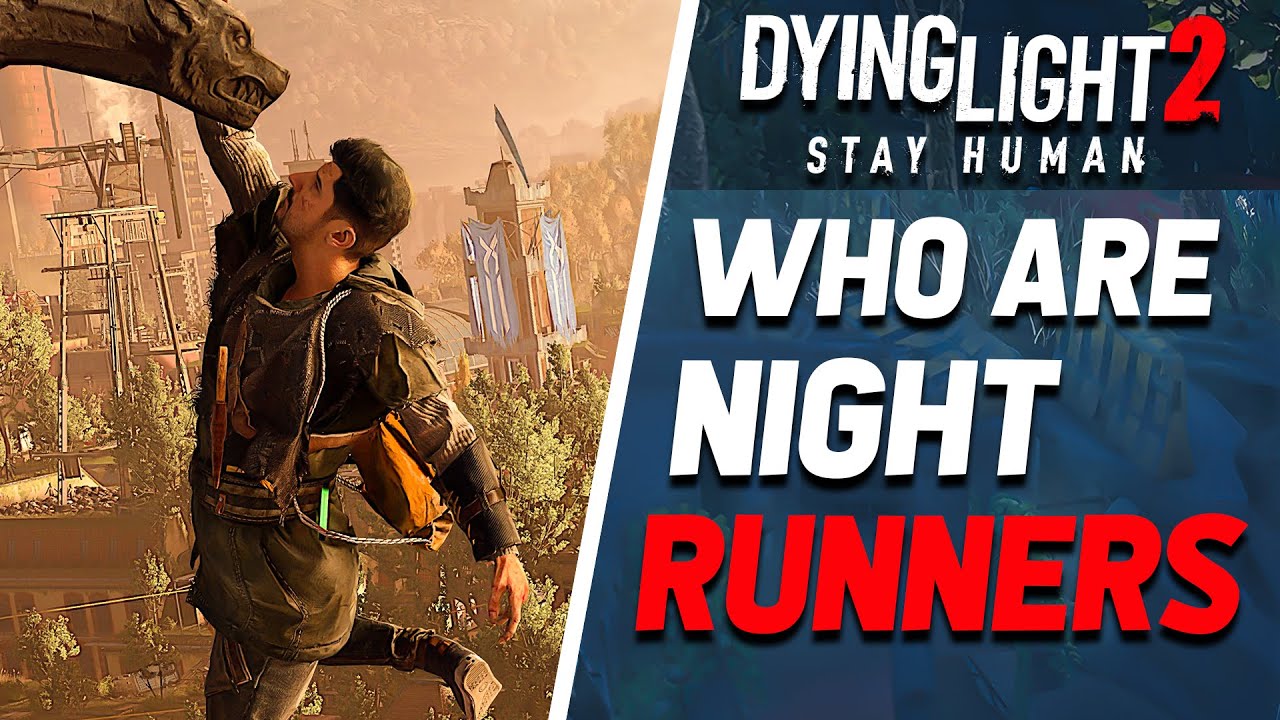 Dying Light 2 Stay Human - Who Are Night Runners ?
