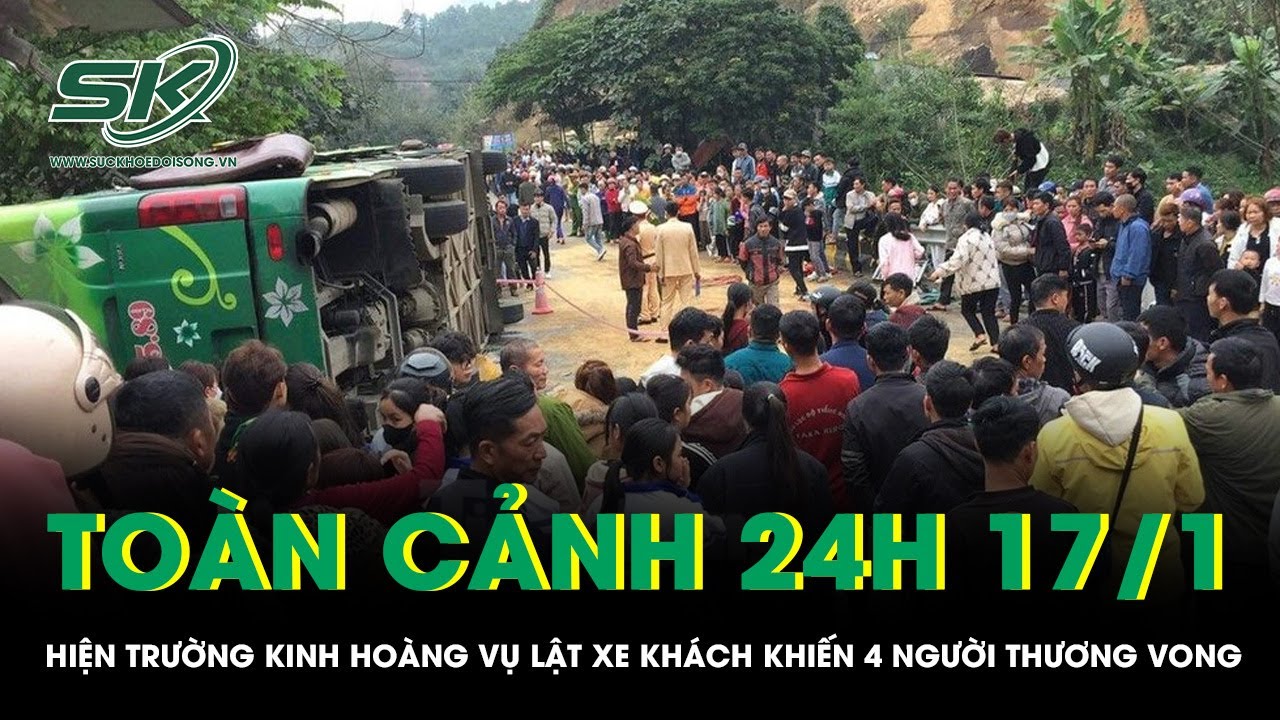 Toàn cảnh 24H 17/1: Hiện trường KINH HOÀNG vụ lật xe khách khiến 4 NGƯỜI THƯƠNG VONG