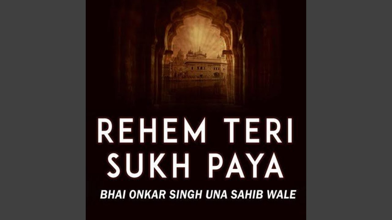 Reham Teri Sukh Payea (feat. Bhai Onkar Singh Ji Una wale)