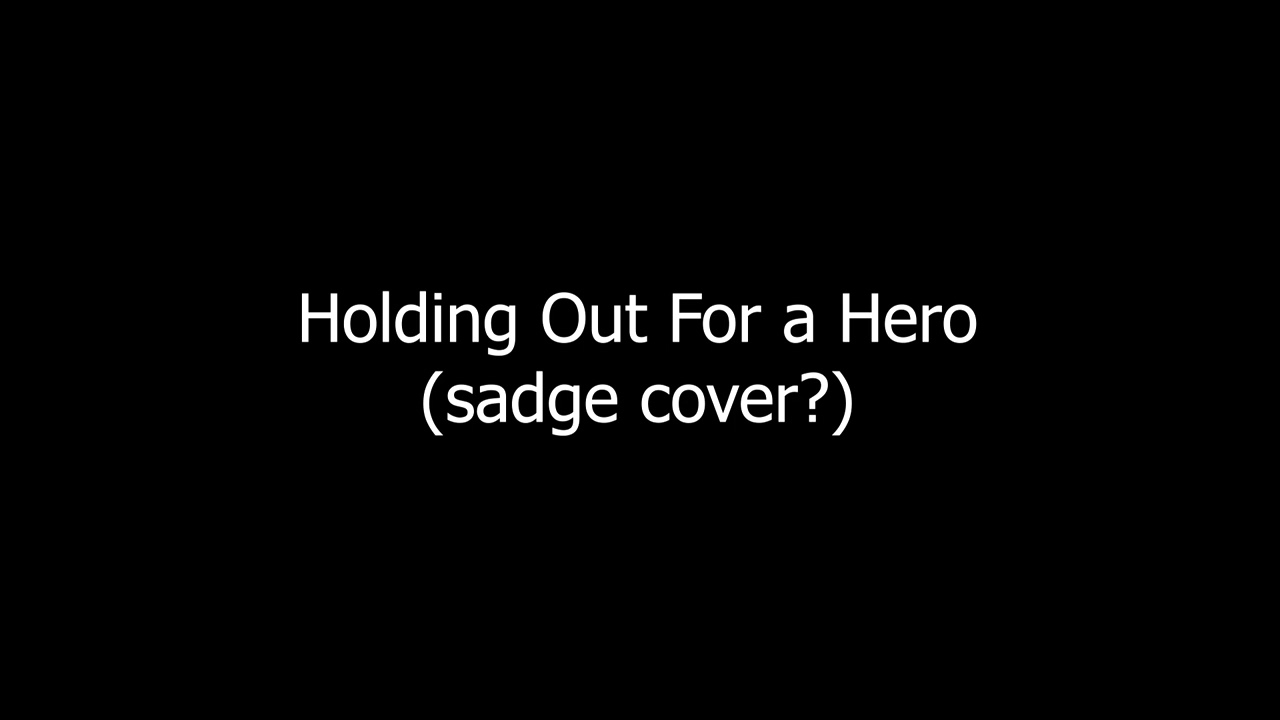 Holding Out For a Hero but Sad