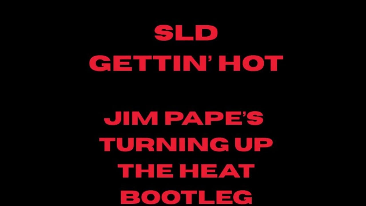 SLD - GETTIN' HOT - JIM PAPE'S TURNING UP THE HEAT BOOTLEG