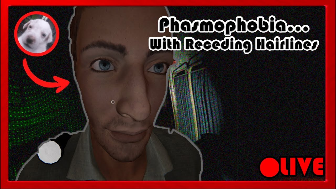 Phasmophobia With Receding Hairlines