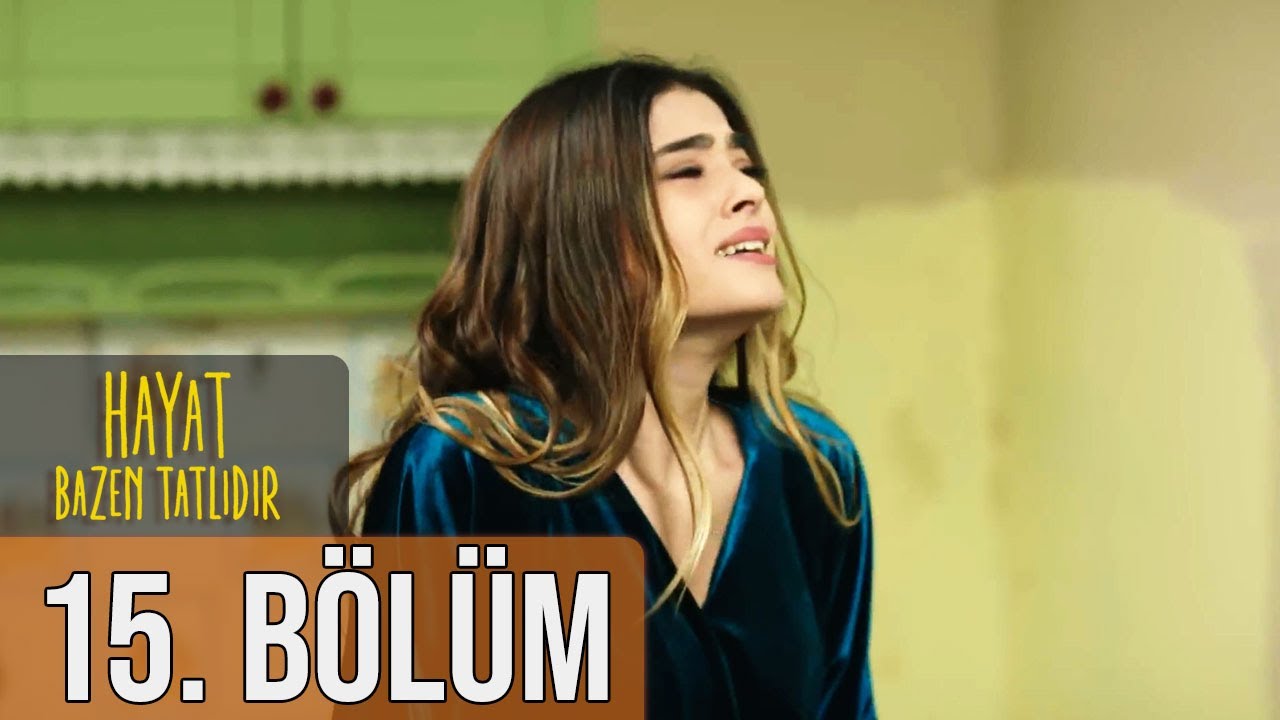 Hayat Bazen Tatlıdır 15. Bölüm (Full HD)