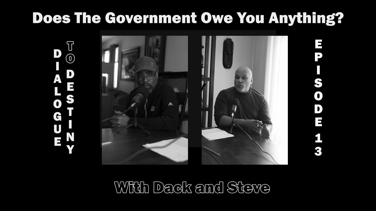 #13 Does The Government Owe You Anything? - Dialogue to Destiny Podcast