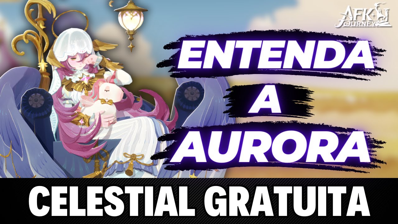AURORA: ANÁLISE DE PERSONAGEM - COMO FUNCIONA A CELESTIAL SUPREMO+ GRATUITA - AFK JOURNEY