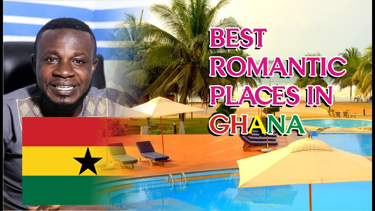 7 Best Romantic places in Ghana, W/R for your honeymoon and holidays