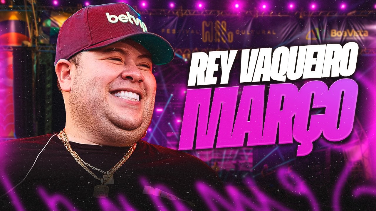 REY VAQUEIRO MARÇO 2026 ( MÚSICAS NOVAS ) REPERTÓRIO NOVO - REY VAQUEIRO 2026 ATUALIZADO
