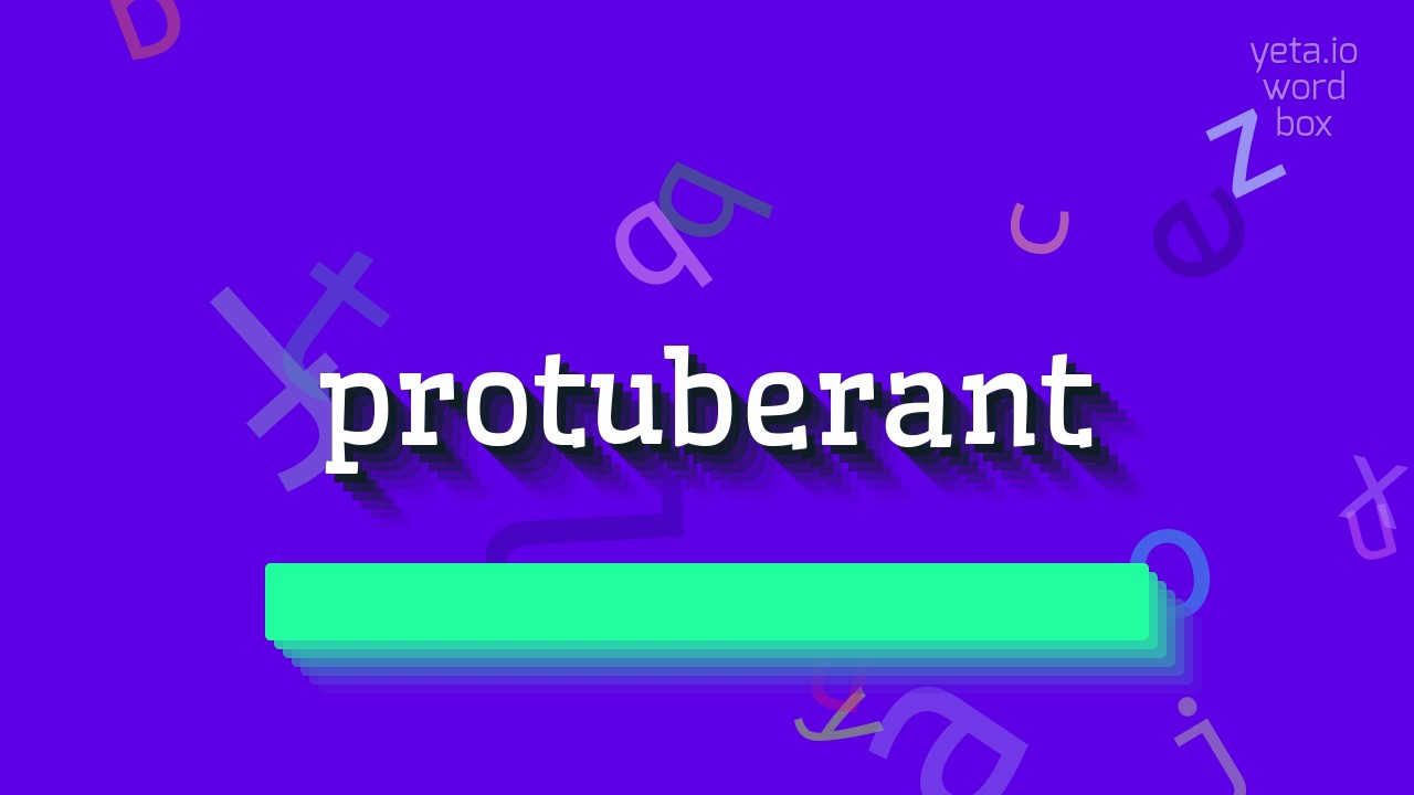 HOW TO SAY PROTUBERANT? QUICK AND EASY!