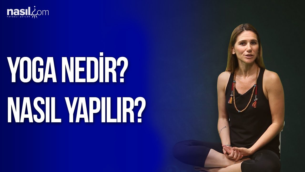 Yoga Nedir? Yoga Nasıl Yapılır?