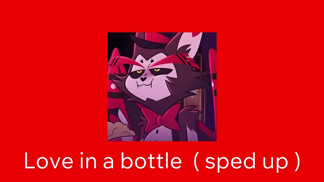 Love in a bottle sped up / hazbin hotel season 2 song / husk song 