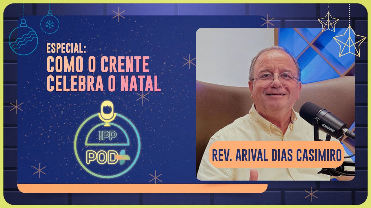 COMO O CRENTE CELEBRA O NATAL? | @Arival Dias Casimiro | Podcast IPP POD+ | IPP TV