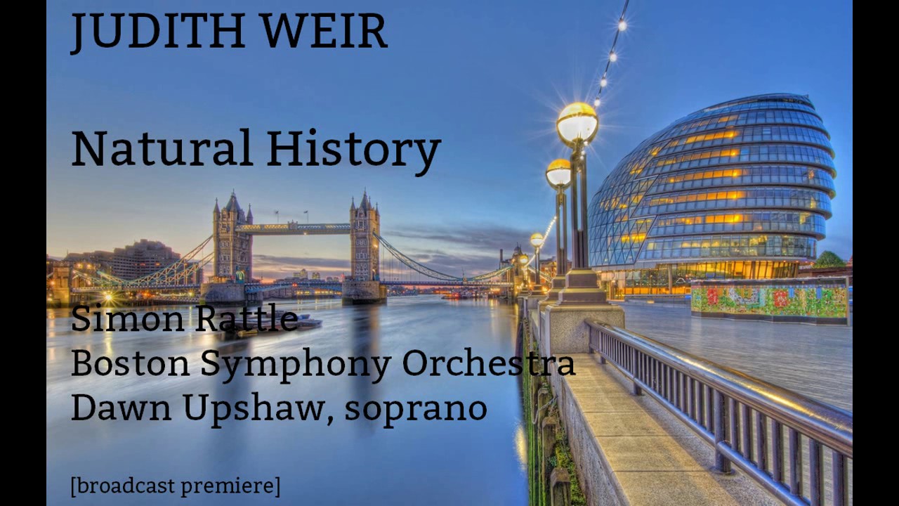 Judith Weir: Natural History [Rattle-Boston SO-Upshaw] Broadcast Premiere