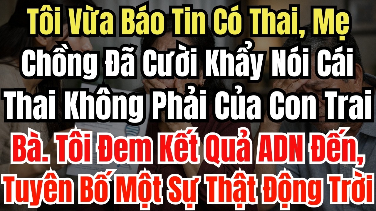 Tôi Vừa Báo Tin Có Thai, Mẹ Chồng Đã Cười Khẩy Nói Cái Thai Không Phải Của Con Trai Bà. Tôi Đem Kết
