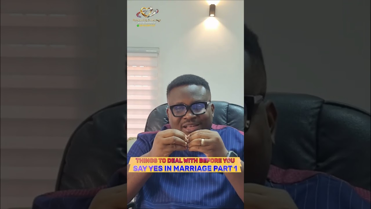 Things To Deal With Before You Say YES In Marriage. PART 1| DR LOTANNA OKOYE 