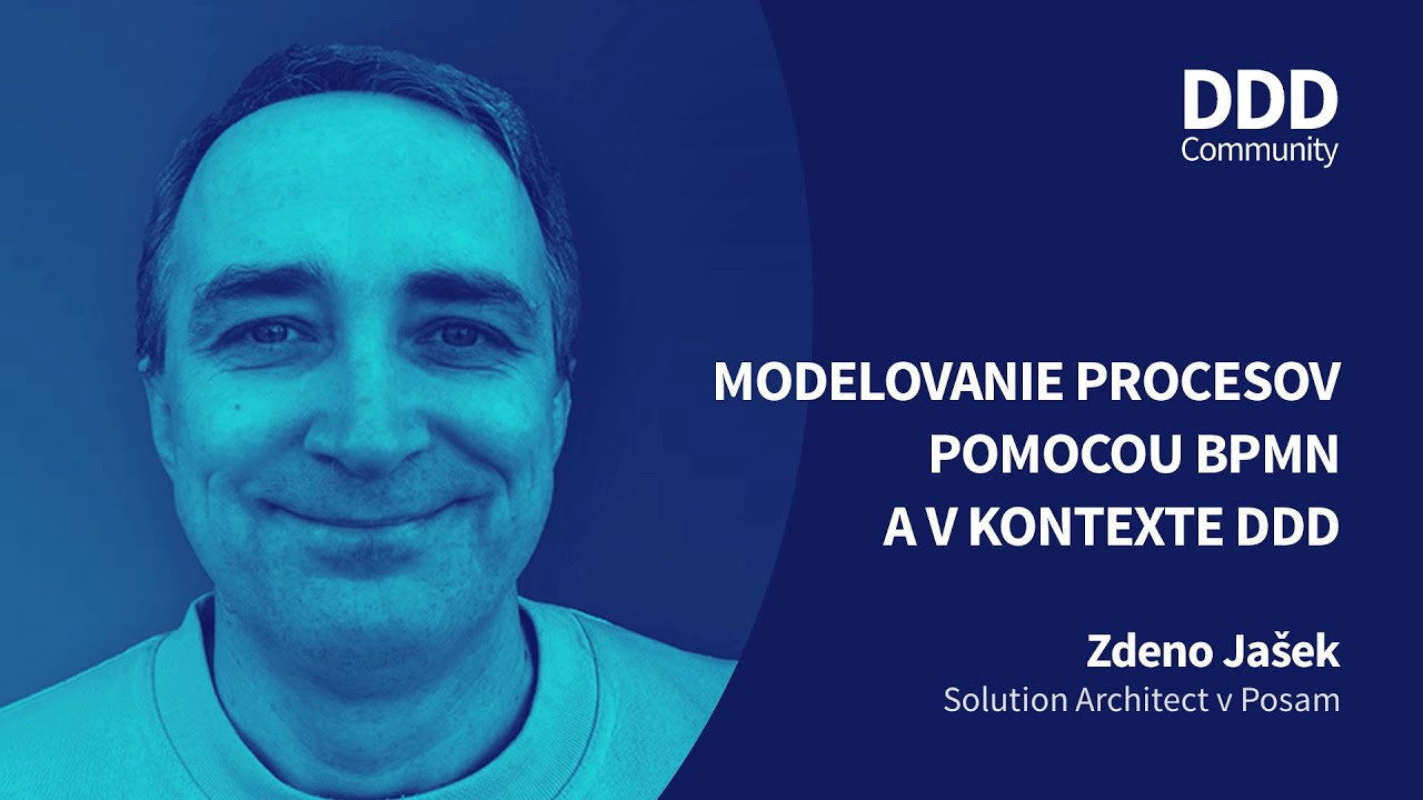MODELOVANIE PROCESOV POMOCOU BPMN A V KONTEXTE DDD | Zdeno Jašek, Solution Architect v PosAm