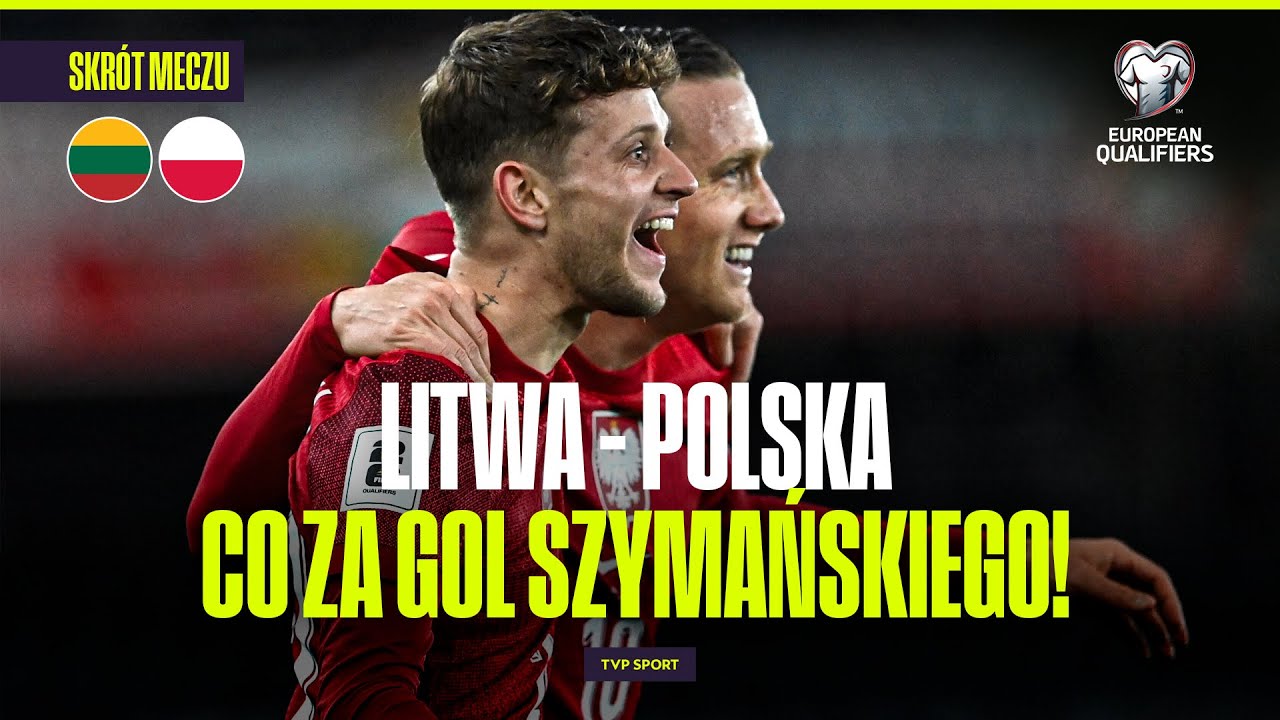 SKR&Oacute;T: POLSKA POKONAŁA LITWĘ! SZYMAŃSKI I LEWANDOWSKI Z PIĘKNYMI GOLAMI! | EL. MŚ 2026