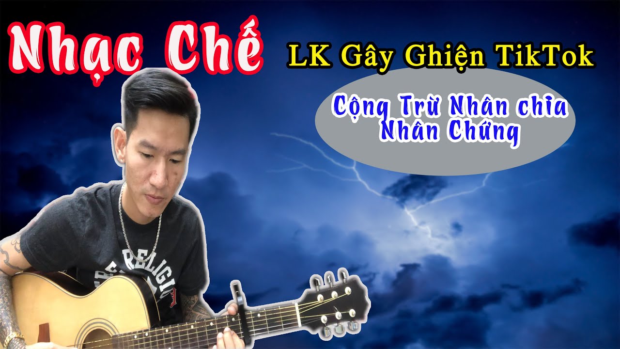 Liên Khúc Nhạc Chế - Cộng Trừ Nhân Chia - Gây Ghiện TikTok -  Tony Móm Nhạc Chế Trong Tù Hay Nhất