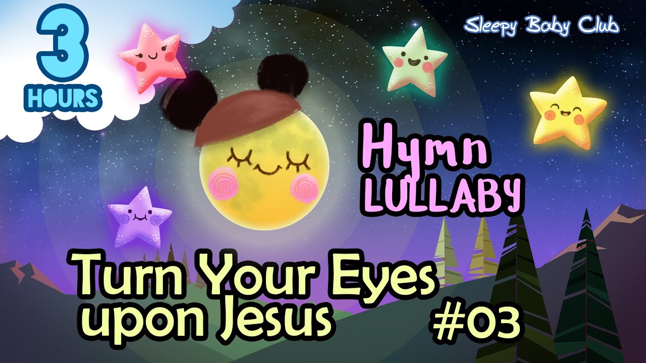 🟢 Turn Your Eyes upon Jesus #03 ♫ Hymn Lullaby ★ Songs for Babies to go to Sleep
