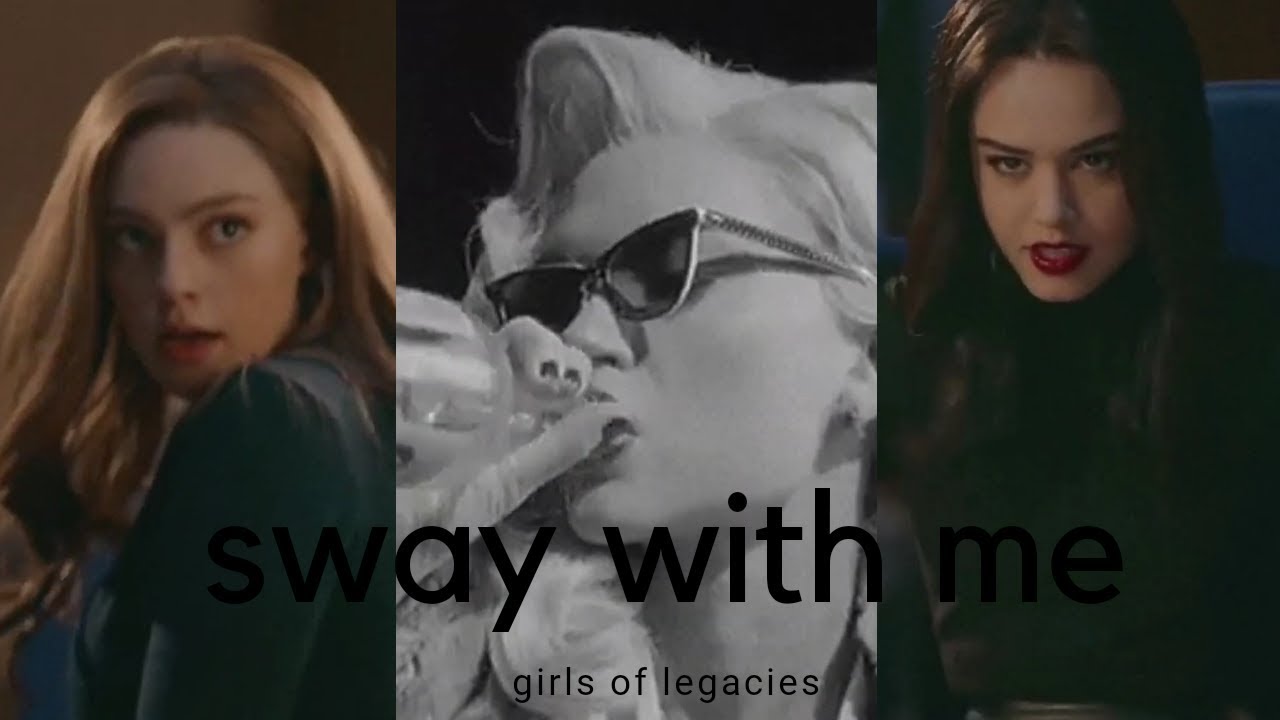 Girls of Legacies | Sway With Me