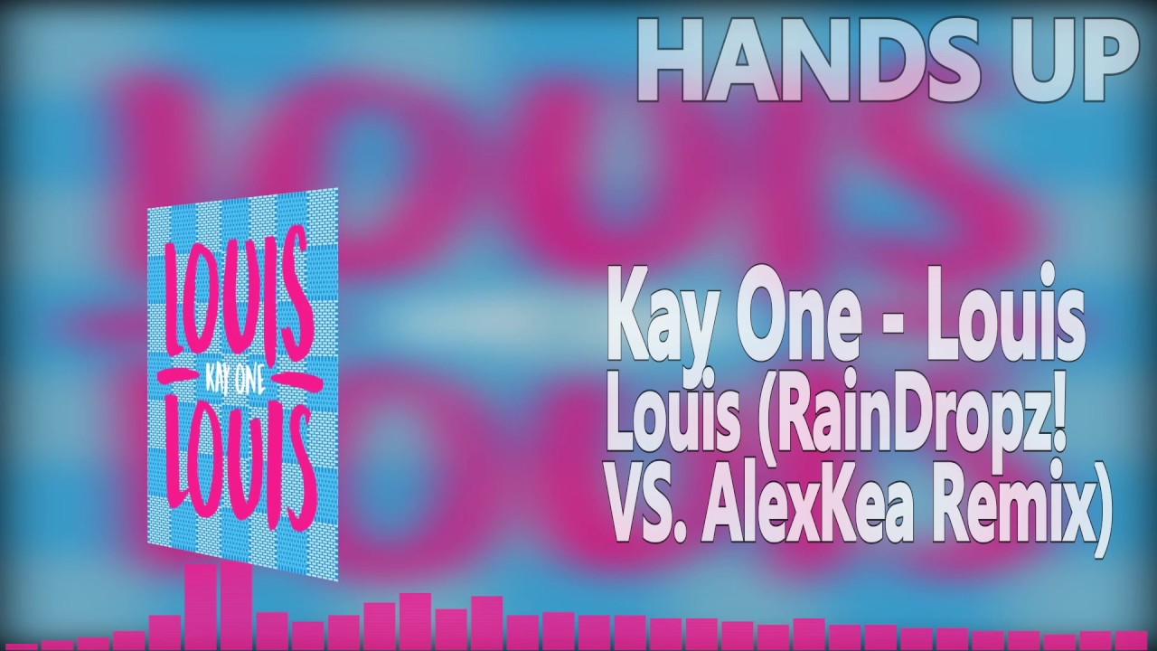 Kay One - Louis Louis (RainDropz! VS. AlexKea Remix Edit) [HANDS UP]