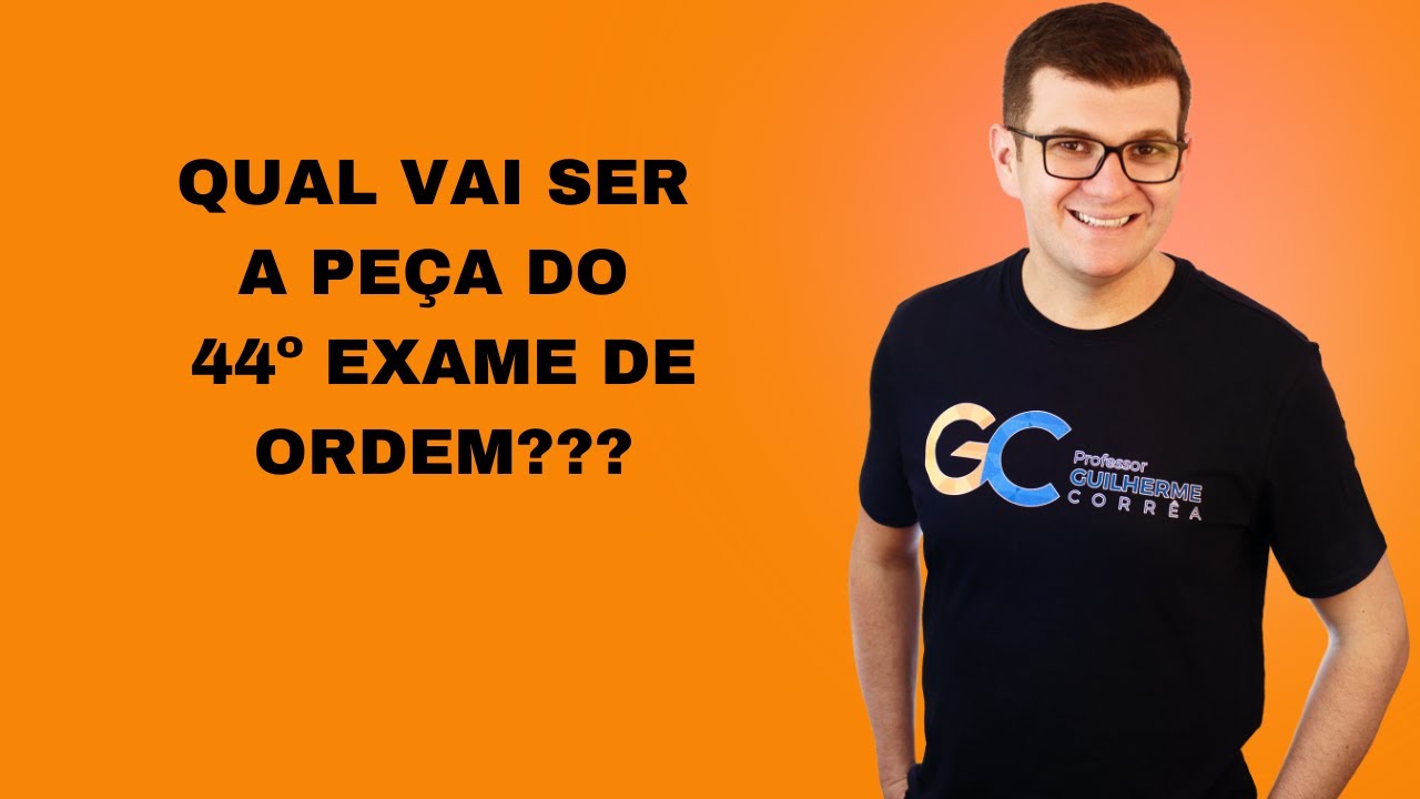 Qual peça vai cair no 44º Exame de Ordem?