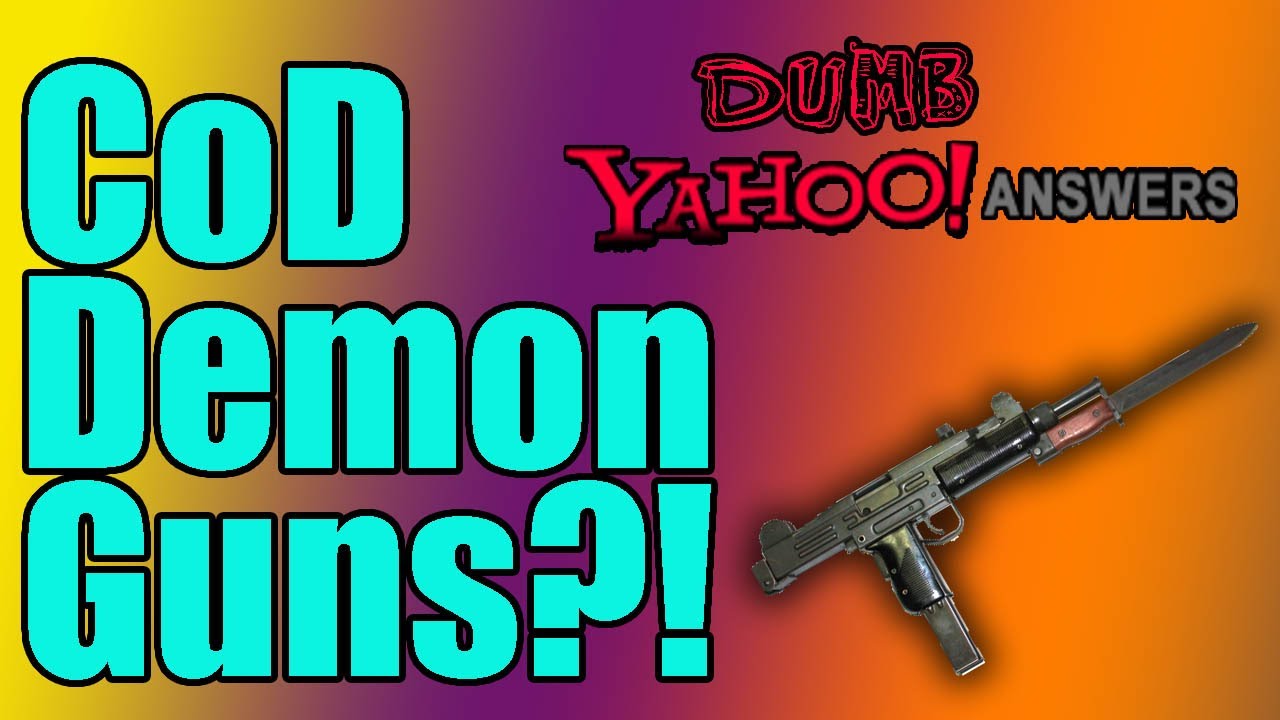 Dumb Yahoo Answers - CoD Demon Guns