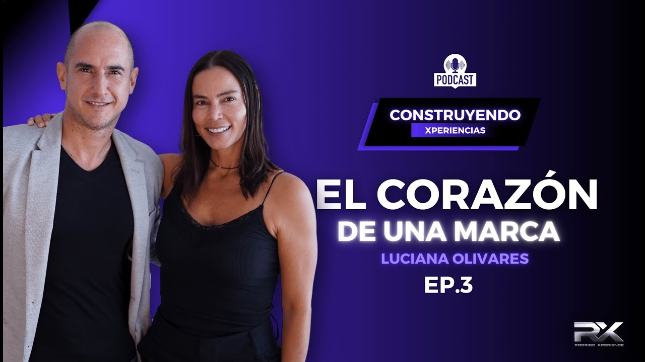 EP. 3 El corazón de una marca | Rodrigo Xperience | FT. Luciana Olivares