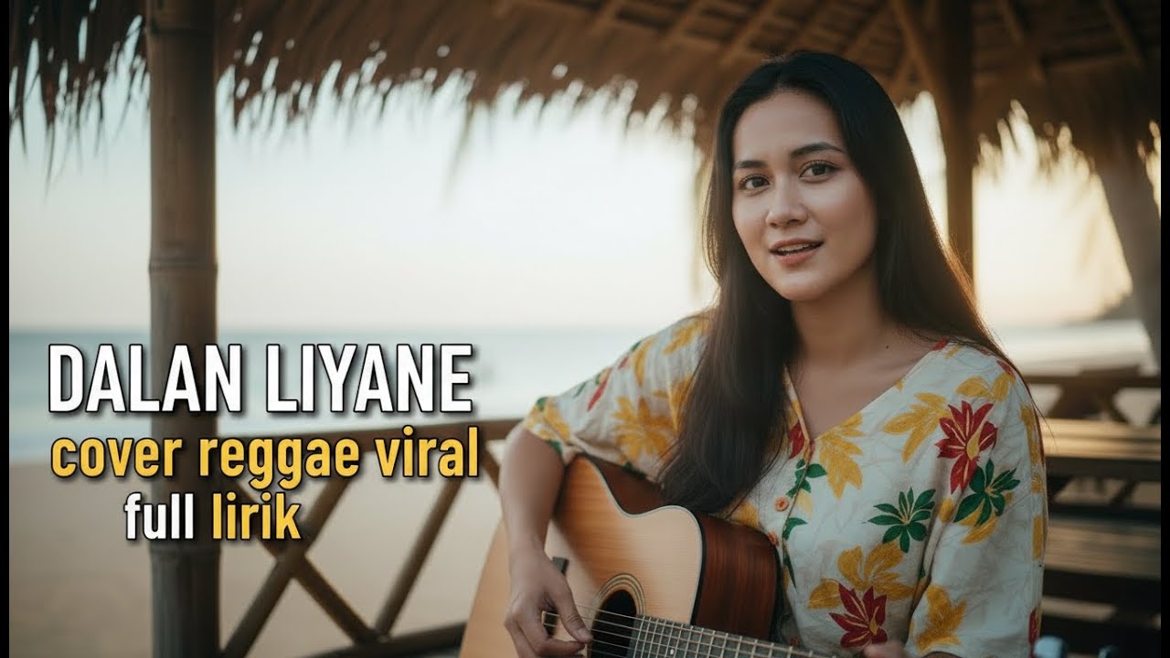 Dalan Liyane – Cover Reggae | Full Lirik