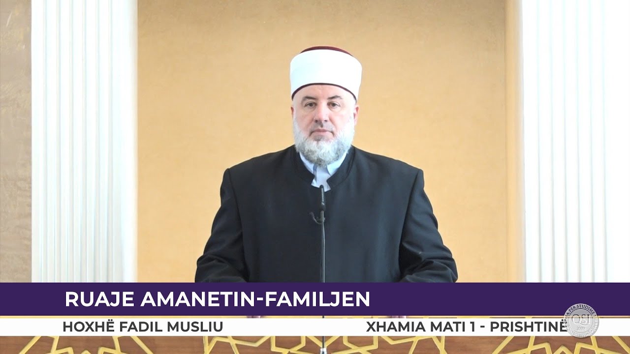 HUTBE | Ruaje amanetin - Familjen - Fadil Musliu