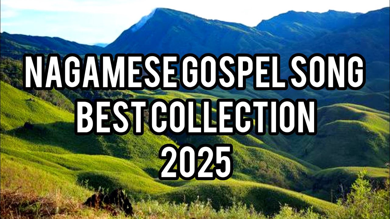 NAGAMESE GOSPEL SONG BEST COLLECTION 2025