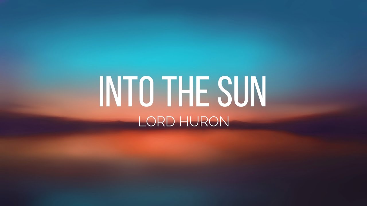 Lord Huron - Into the Sun (Lyrics)