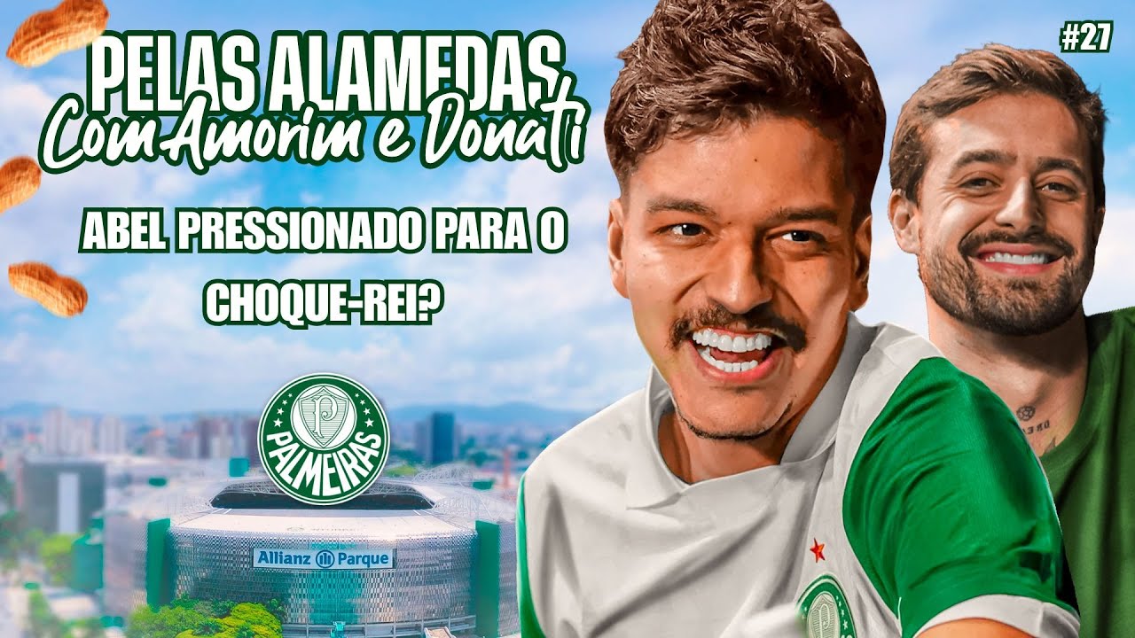 SEM REFORÇOS, PALMEIRAS ENTRA PRESSIONADO NO CHOQUE-REI! - PELAS ALAMEDAS #27 COM DONATI E AMORIM!