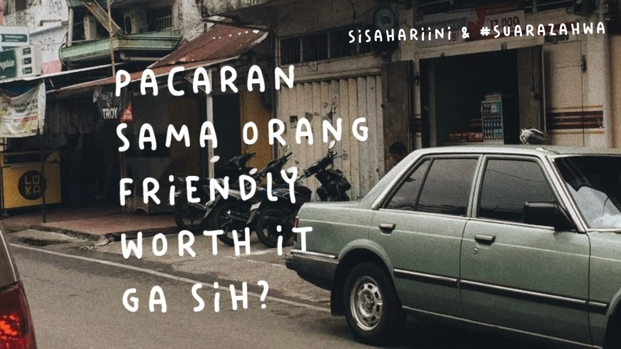 pacaran sama orang friendly worth it ga si? — Sisahariini & #suarazahwa