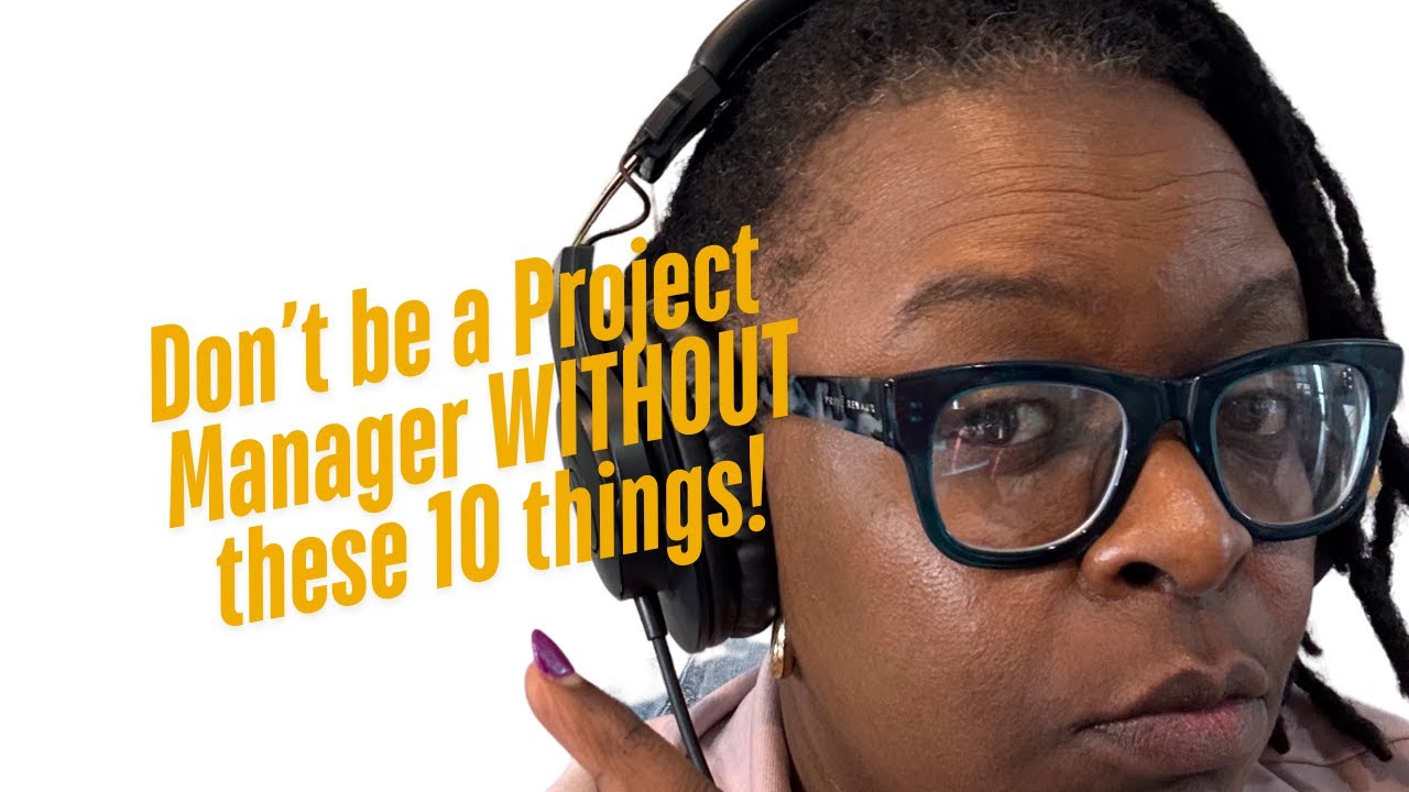 Don't be a Project Manager WITHOUT these 10 things!