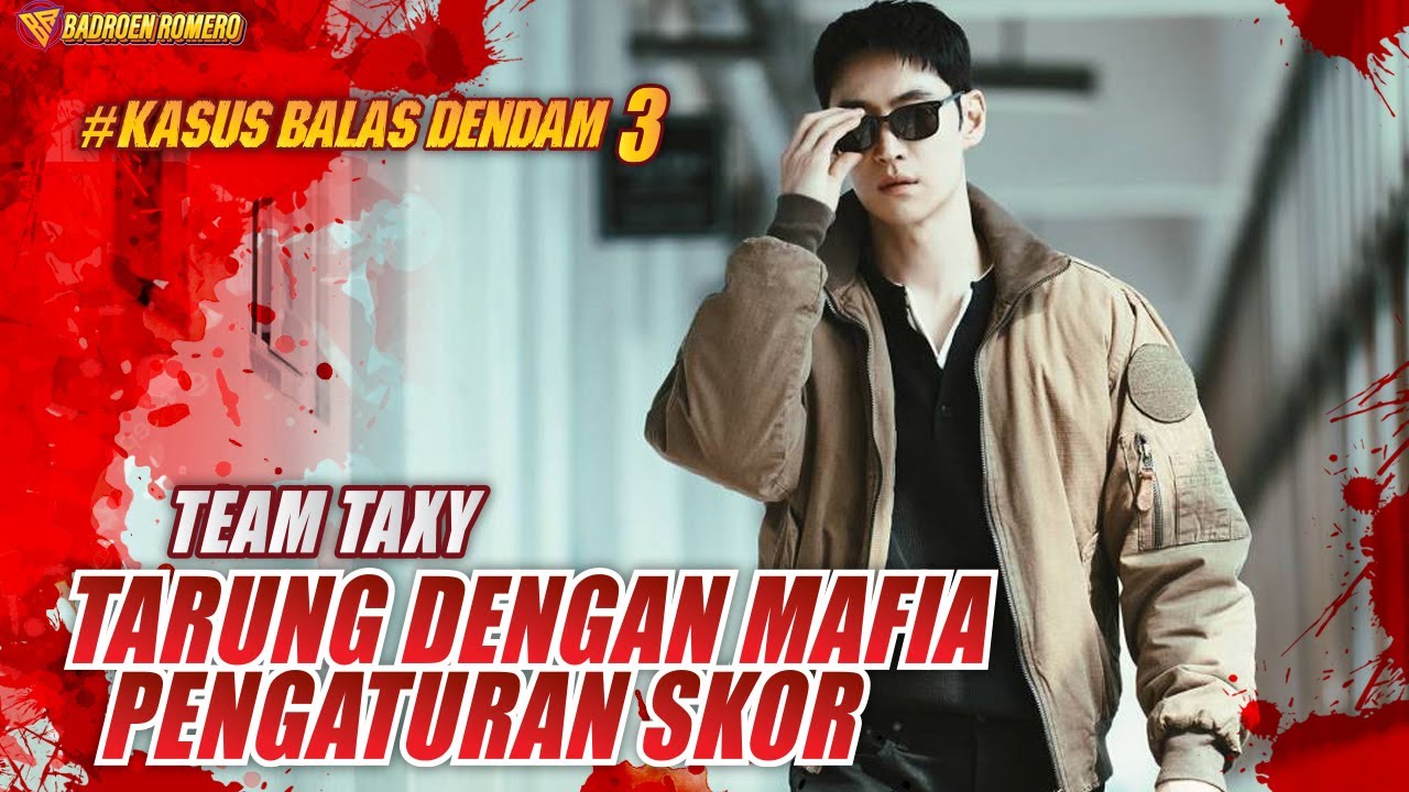 KASUS BALAS DEND4M 3🔥 TEAM TAXY PELANGI MELAWAN MAFIA PENGATURAN SKOR | Alur Drakor Action