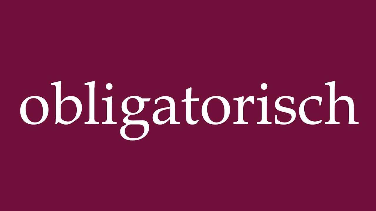 How to Pronounce ''obligatorisch'' (mandatory) Correctly in German