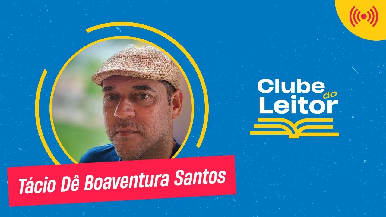 Clube do Leitor BR - Episódio #38 - Tácio Dê Boaventura Santos
