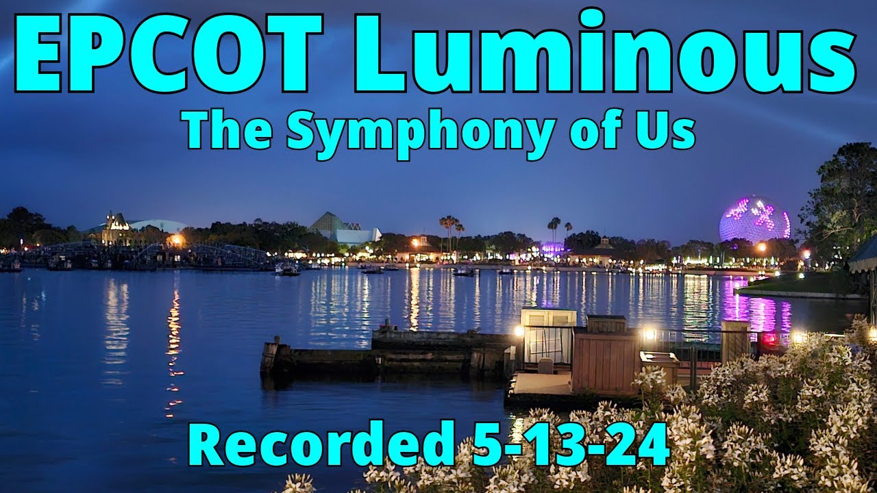 EPCOT - Luminous! Fireworks show at Walt Disney World 5-13-24
