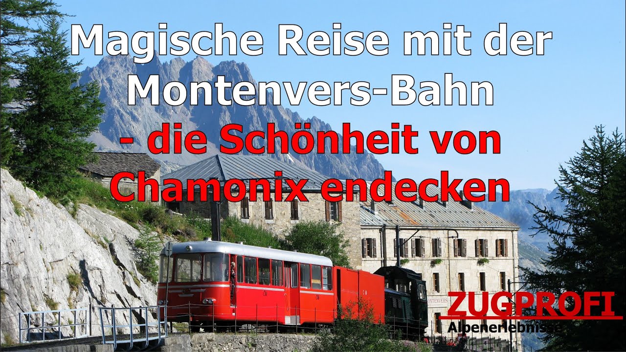 ZUGPROFI - Magische Reise mit der Montenvers-Bahn - die Sch&ouml;nheit von Chamonix entdecken
