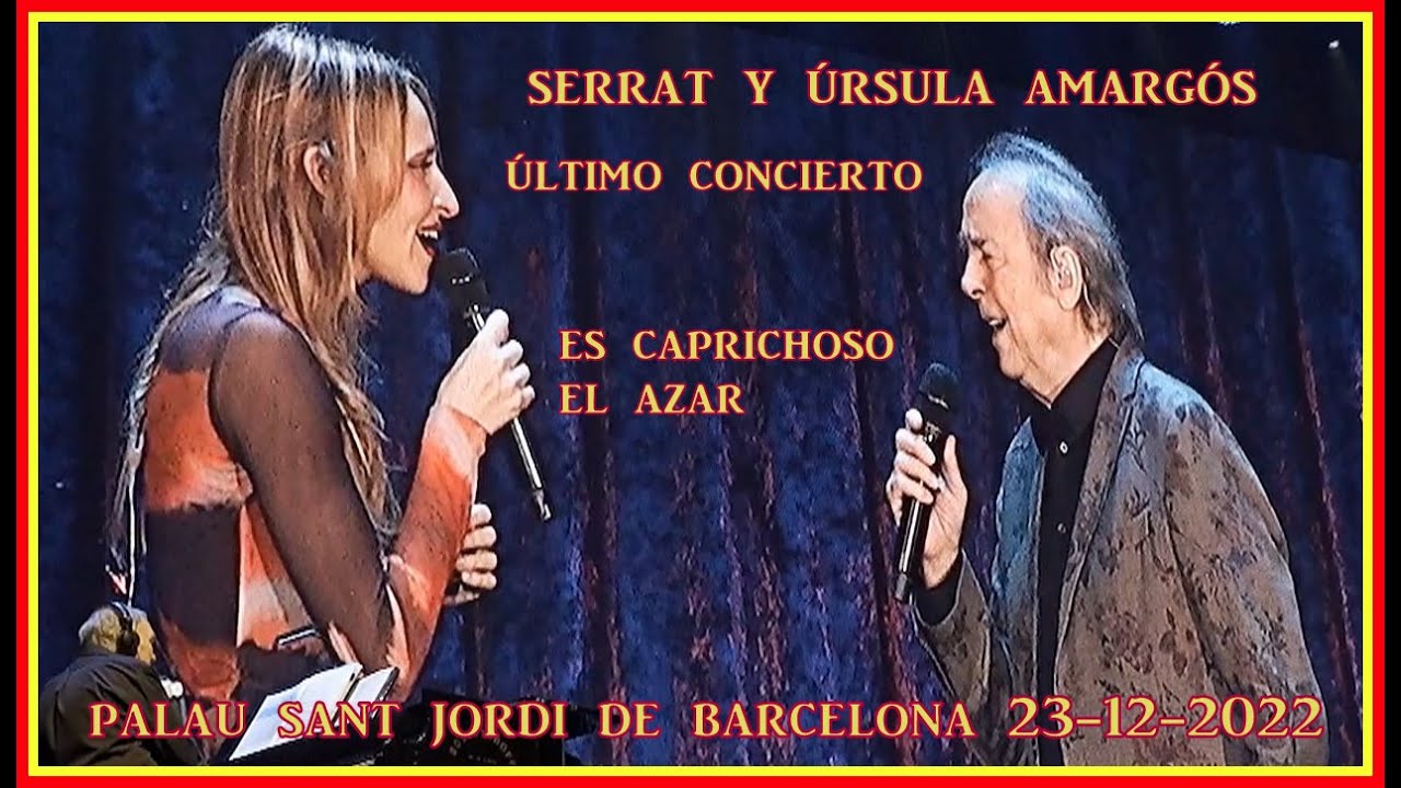 SERRAT y Úrsula  Amargós  Es Caprichoso el Azar  ÚLTIMO CONCIERTO 23-12-2022